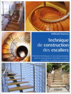 Technique de construction des escaliers. Données techniques et recommandations pour la construction - Mannes Willibald - Maréchal André