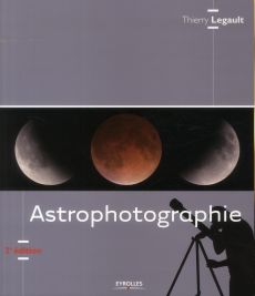 Astrophotographie. 2e édition - Legault Thierry