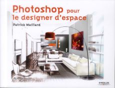 Photoshop pour le designer d'espace - Maillard Patrick