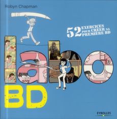 Labo BD. 52 exercices pour créer sa première BD - Chapman Robyn - Wicky Jérôme