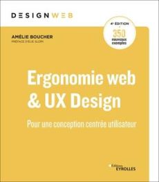 Ergonomie web et UX design. Pour des sites web efficaces, 4e édition - Boucher Amélie - Sloïm Elie