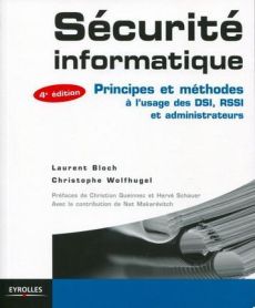 Sécurité informatique. Principes et méthodes à l'usage des DSI, RSSI et administrateurs, 4e édition - Bloch Laurent - Wolfhugel Christophe - Queinnec Ch