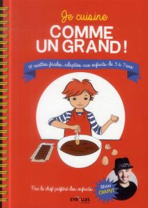 Je cuisine comme un grand ! 18 recettes faciles adaptées aux enfants de 3 à 7 ans - Chaput Olivier - Gouel Oreli