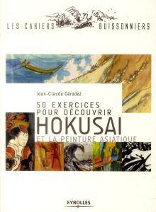 50 exercices pour découvrir Hokusai et la peinture asiatique - Gérodez Jean-Claude