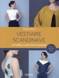 Vestiaire scandinave. 24 modèles à coudre chics et essentiels - Benilan Annabel - Delorme Félicien