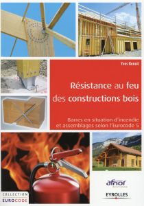 Résistance au feu des constructions bois. Barres en situation d'incendie et assemblages selon l'Euro - Benoit Yves