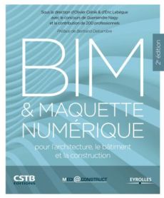 BIM et maquette numérique pour l'architecture, le bâtiment et la construction. 2e édition - Celnik Olivier - Lebègue Eric - Nagy Guersendre -