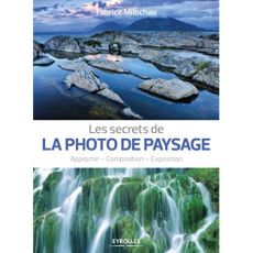 Les secrets de la photo de paysage. Approche, composition, exposition - Milochau Fabrice - Rebbot Sylvie