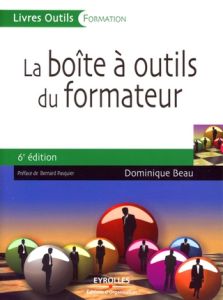 La boîte à outils du formateur. 6e édition - Beau Dominique - Pasquier Bernard