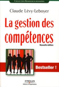La gestion des compétences. Une démarche essentielle pour la compétitivité des entreprises - Lévy-Leboyer Claude