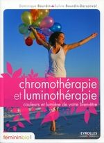 Chromothérapie et luminothérapie. Couleurs et lumière de votre bien-être - Bourdin Dominique - Bourdin-Darsonval Sylvie
