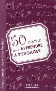 50 exercices pour apprendre à s'engager - Auriol Philippe - Vervisch Marie-Odile