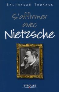 S'affirmer avec Nietzsche - Thomass Balthasar