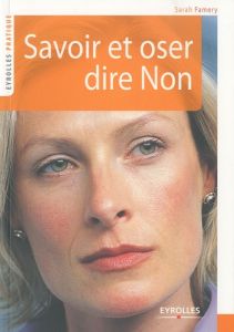 Savoir et oser dire Non. 2e édition - Famery Sarah