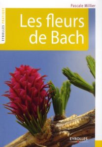 Les fleurs de Bach. 2e édition - Millier-Boullier Pascale