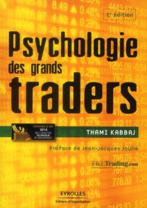 Psychologie des grands traders. 2e édition - Kabbaj Thami - Joulié Jean-Jacques