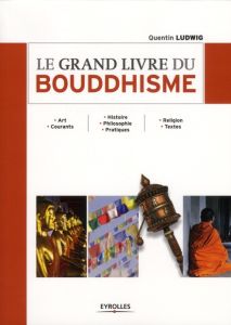 Le grand livre du bouddhisme. 2e édition - Ludwig Quentin