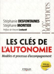 Les clés de l'autonomie. Modèles et processus d'accompagnement - Desfontaines Stéphanie - Montier Stéphane - Lenhar