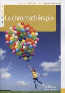 La chromothérapie. Couleurs et lumière de votre bien-être, 2e édition - Bourdin Dominique - Bourdin-Darsonval Sylvie - Ghe