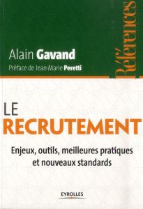 Le recrutement. Enjeux, outils, meilleures pratiques et nouveaux standards - Gavand Alain - Peretti Jean-Marie