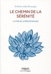 Le chemin de la sérénité. La voie de la méditation zen - Procopio Federico