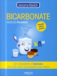 Bicarbonate. Un concentré d'astuces pour votre santé, votre beauté et votre maison, 2e édition revue - Palangié Nicolas