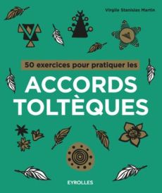50 exercices pour pratiquer les accords toltèques - Martin Virgile Stanislas