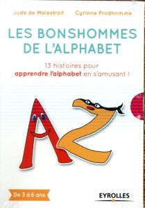 Les bonshommes de l'alphabet. 13 histoires pour apprendre l'alphabet en s'amusant ! - Malestroit Aude de - Prudhomme Cyrinne