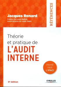 Théorie et pratique de l'audit interne. 9e édition - Renard Jacques - Gallois Louis - Vaurs Louis