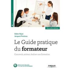 Le guide pratique du formateur. Concevoir, animer, évaluer une formation, 2e édition - Noyé Didier - Piveteau Jacques
