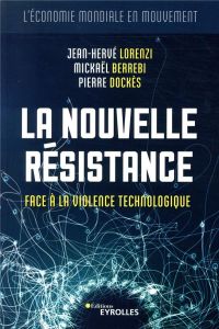 La nouvelle résistance. Face à la violence technologique - Lorenzi Jean-Hervé - Berrebi Mickaël - Dockès Pier
