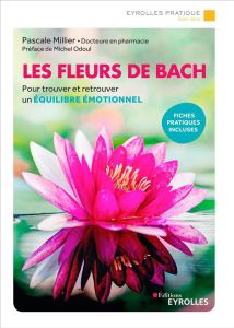 Les fleurs de Bach. Pour trouver et retrouver un équilibre émotionnel, 5e édition - Millier Pascale - Odoul Michel - Hô Thanh Hung