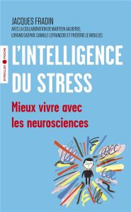 L'intelligence du stress. Mieux vivre avec les neurosciences - Fradin Jacques - Aalberse Maarten - Gaspar Lorand