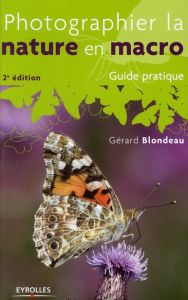 Photographier la nature en macro. 2e édition - Blondeau Gérard