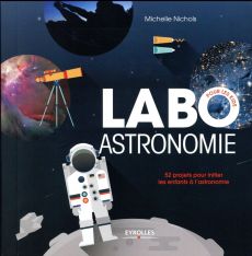 Labo astronomie pour les kids. 52 projets pour initier les enfants à l'astronomie - Nichols Michelle - Gagné Fradier Anne-Sophie