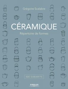 Céramique. Répertoire de formes, 400 gabarits - Scalabre Grégoire