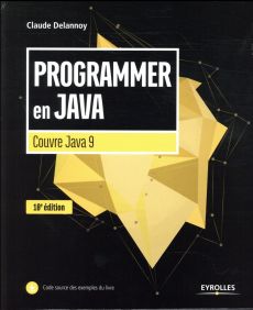 Programmer en Java. Couvre Java 9, 10e édition - Delannoy Claude