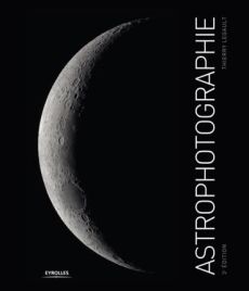 Astrophotographie. 3e édition - Legault Thierry - Frich Arnaud