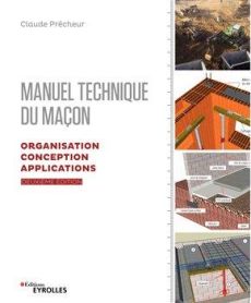 Manuel technique du maçon. Organisation, conception et applications, 2e édition - Prêcheur Claude