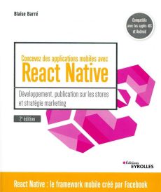 Concevez des applications mobiles avec React Native. Développement, publication sur les stores et st - Barré Blaise