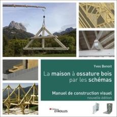 La maison à ossature bois par les schémas. Manuel de construction visuel, 2e édition - Benoit Yves