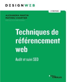 Techniques de référencement web. Audit et suivi SEO, 4e édition - Martin Alexandre - Chartier Mathieu - Andrieu Oliv
