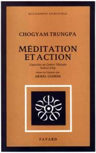 Méditation et Action. Causeries au Centre Tibétain Samyê-Ling - Trungpa Chögyam - Guerne Armel