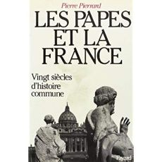 Les Papes et la France. Vingt siècles d'histoire commune - Pierrard Pierre