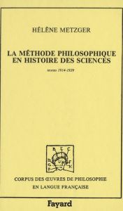 La méthode philosophique en histoire des sciences. Textes 1914-1939 - Metzger Hélène - Freudenthal Gad