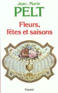 Fleurs, fêtes et saisons - Pelt Jean-Marie