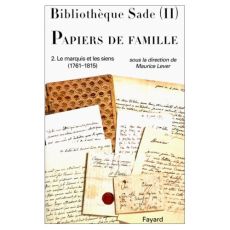 Bibliothèque Sade - Papiers de famille. Tome 2, Le marquis et les siens (1761-1815) - Lever Maurice