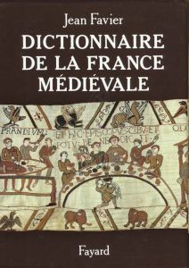 Dictionnaire de la France médiévale - Favier Jean