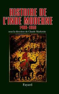 Histoire de l'Inde moderne. 1480-1950 - Markovits Claude