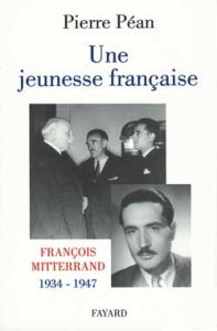 Une jeunesse française. / François Mitterrand, 1934-1947 - Péan Pierre
